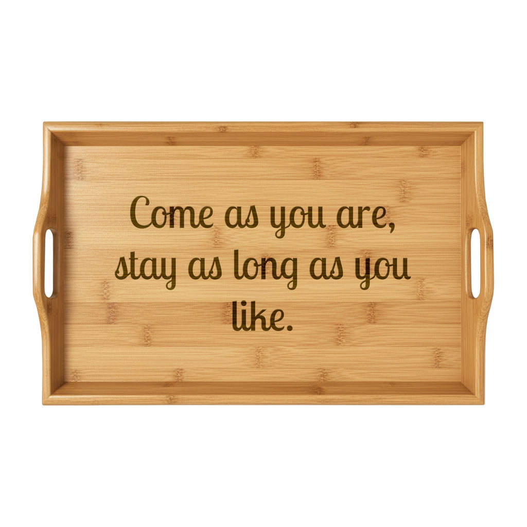 Engraved Bamboo Serving Tray – “Come as you are, stay as long as you like.”