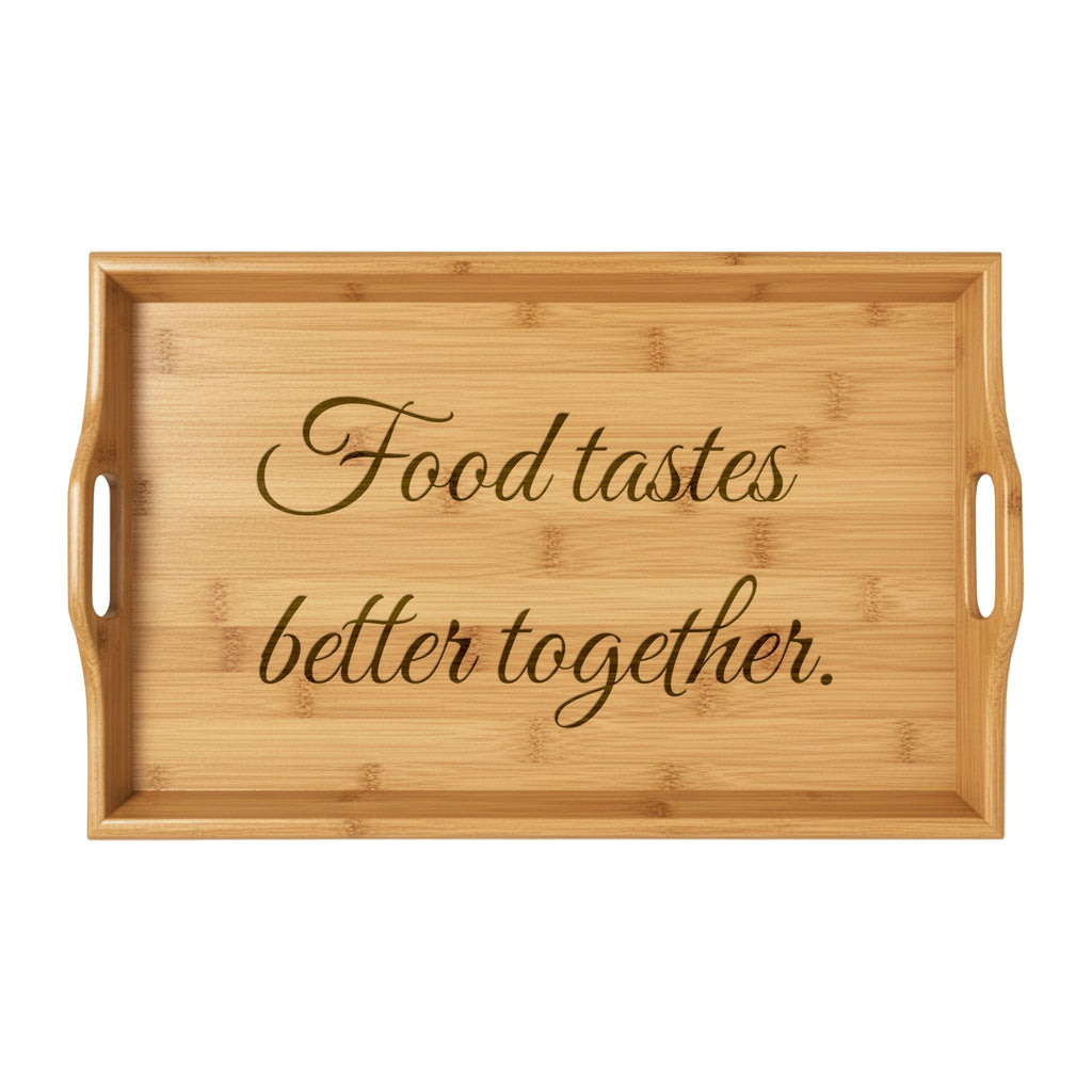 Engraved Bamboo Serving Tray – “Food Tastes Better Together”