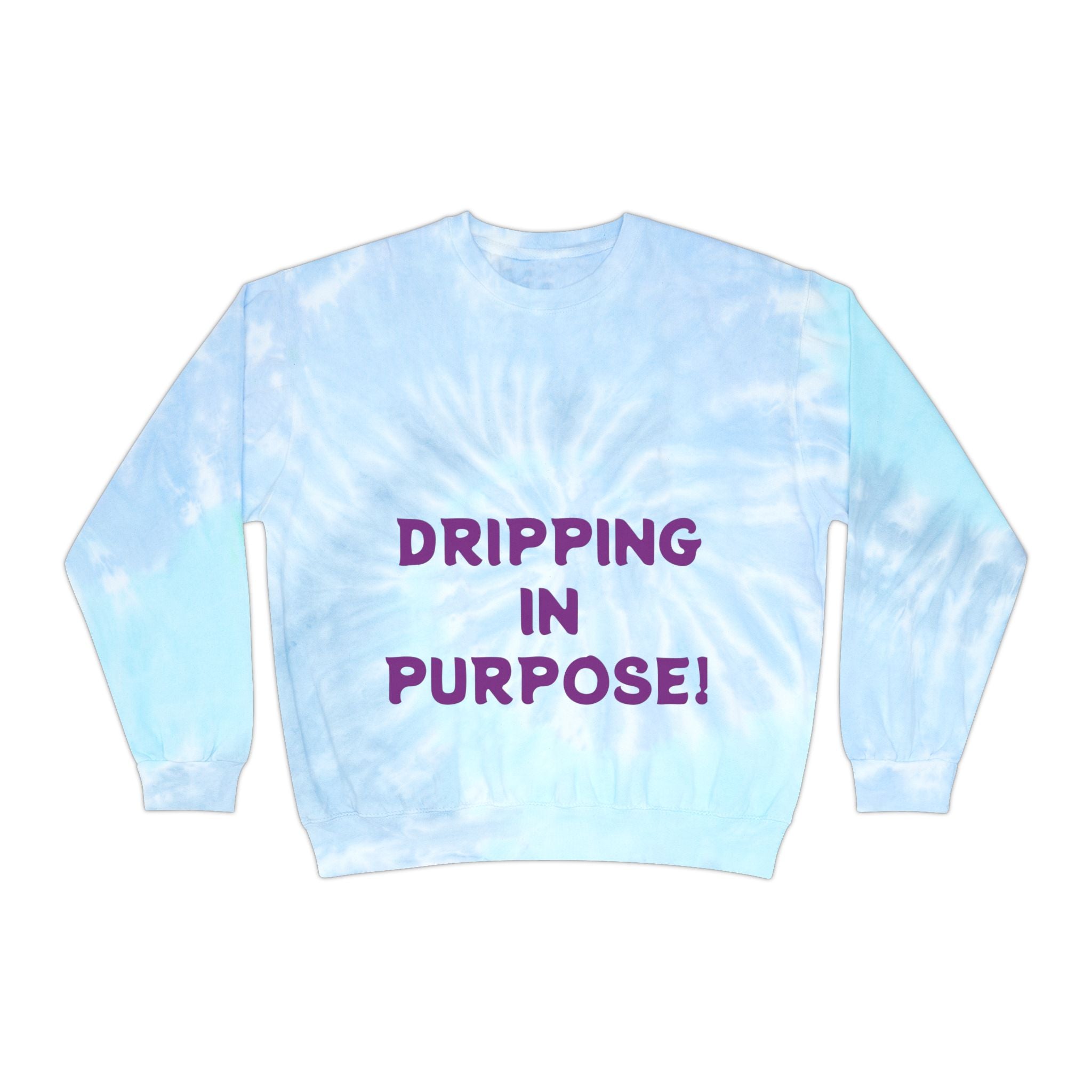 Tie-Dye Sweatshirt — "Dripping in Purpose!" Motivational Blue Tie-Dye Crewneck